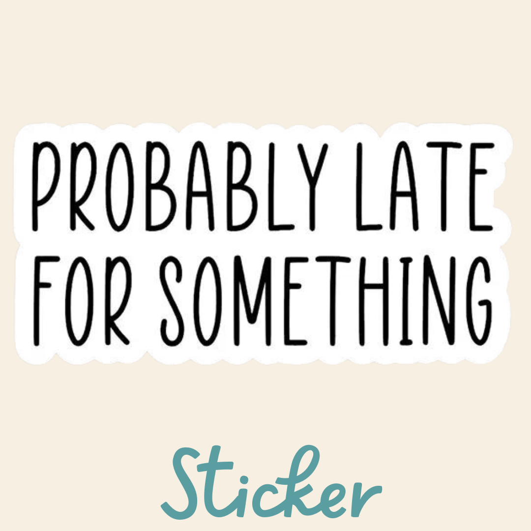 Sticker - Probably Late for Something