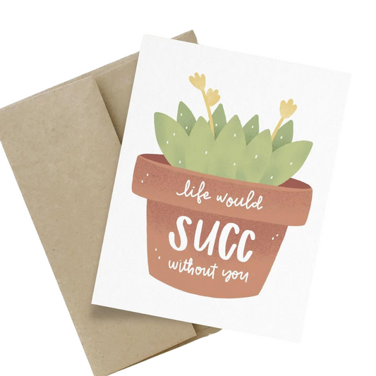 Greeting Card - Life Would Succ Without You - Blank Inside