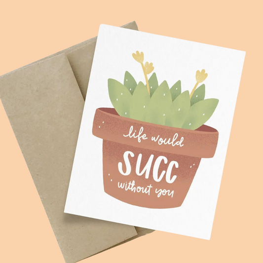 Greeting Card - Life Would Succ Without You - Blank Inside