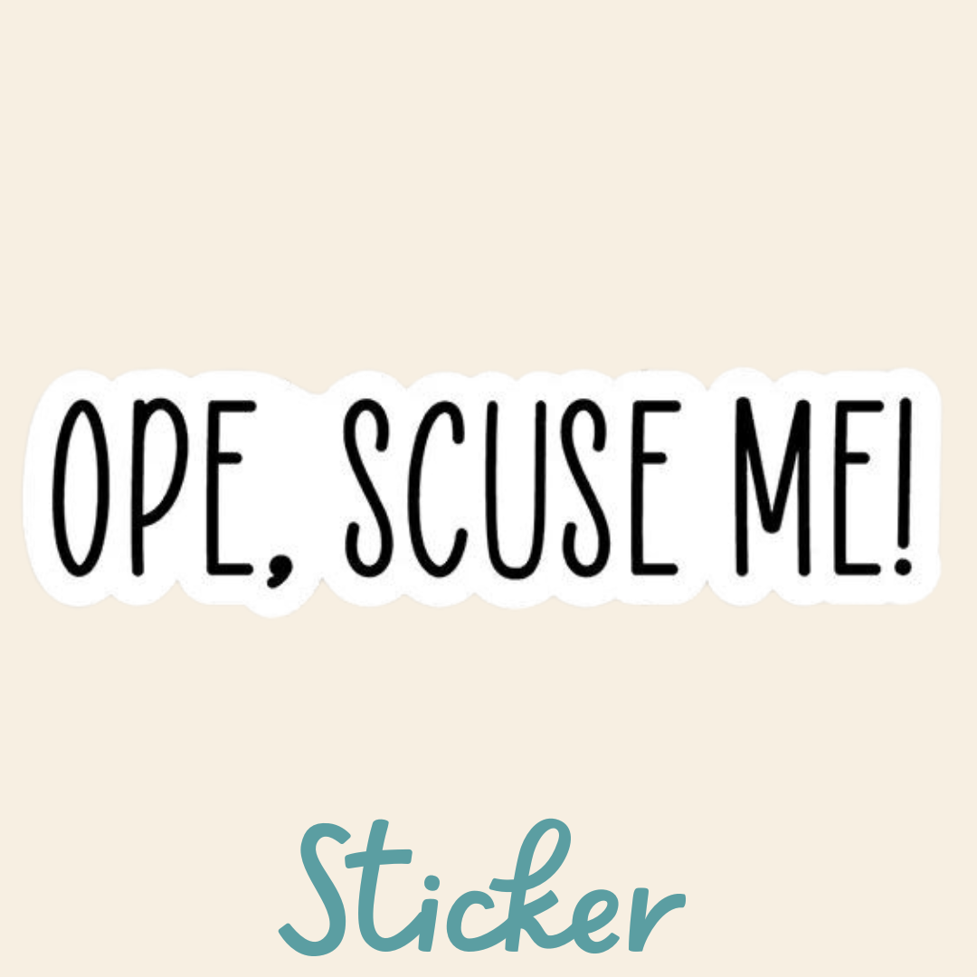 Sticker - Ope, Scuse me!