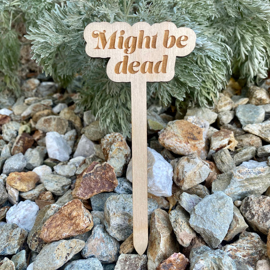 Wooden Stake Plant Marker Decor - Might Be Dead