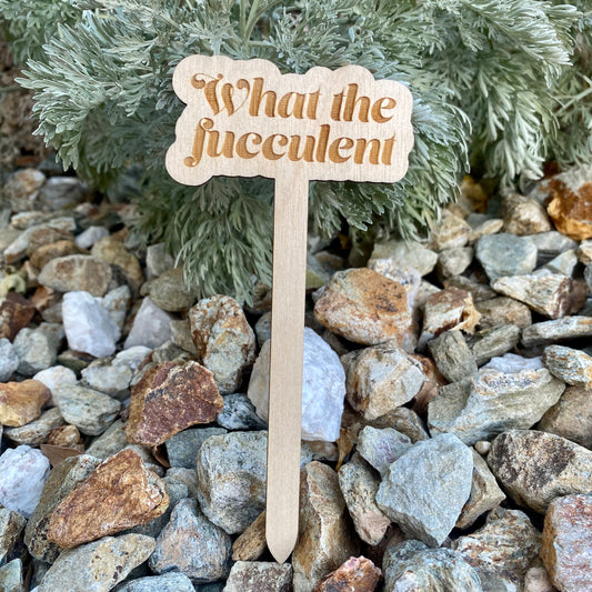 Wooden Stake Plant Marker Decor - What the Fucculent