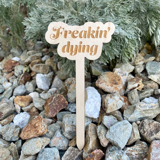 Wooden Stake Plant Marker Decor - Freakin' Dying